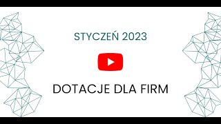 Dotacje dla firm  Styczeń 2023 [upl. by Eikciv]