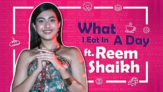 What I Eat In A Day Ft Reem Shaikh  Foodie Secrets Revealed  India Forums [upl. by Eema]