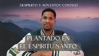 Despierto Y Aún Estoy Contigo  Plantado En El Espíritu Santo  Deimer Renteria [upl. by Yeroc360]