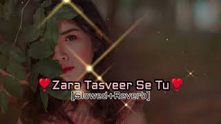 Zara Tasveer Se Tu  Slowed Reverb  Lofi Songs  Mary Love Lofi [upl. by Jochbed]