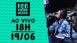 Pretinho Básico das 18 horas AO VIVO  1906 [upl. by Sutit]