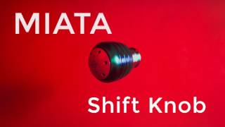 Miata Shift Knob [upl. by Beera674]