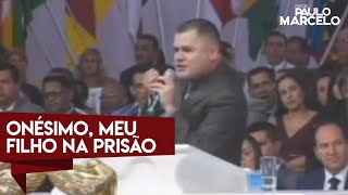 ONÉSIMO MEU FILHO NA PRISÃO PASTOR PAULO MARCELO [upl. by Malin]