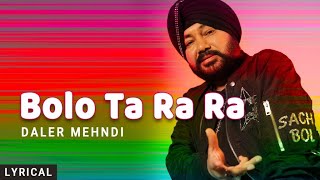 Bolo Ta Ra Ra Lyrical Daler Mehndi  Punjabi Pop Song  Superhit Punjabi Party Song [upl. by Iaras420]