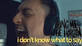 i dont know what to say  Bring Me The Horizon  Cover [upl. by Raseta227]