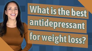 What is the best antidepressant for weight loss [upl. by Adaval105]