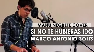 SI NO TE HUBIERAS IDO  COVER  MANU NEGRETE [upl. by Joost]