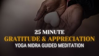 Gratitude and Appreciation Meditation  Yoga Nidra  25 Minutes [upl. by Noemi27]