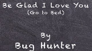 Be Glad I Love You Go to Bed w Lyrics [upl. by Isidoro]