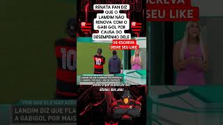 O desempenho do Gabi gol e ruim por isso o lamdim não renova diz Renata fan futebol flamengo [upl. by Aihsia]