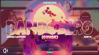 Chrys Chriss Ladders  BANDOLERO Cover Visualizer [upl. by Tildie974]