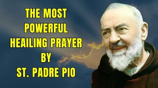 The Most Powerful Healing Prayer by St Padre Pio [upl. by Aurea]