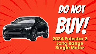 🚫 2024 Polestar 2 Long Range Single Motor  10 Reasons You Shouldnt Buy [upl. by Arron]