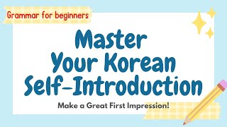 Master Your Korean SelfIntroduction  No1 Grammar for beginners  Make a Great First Impression [upl. by Beaumont]