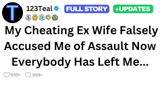 My Cheating Ex Wife Falsely Accused Me of Assault Now Everybody Has Left Me [upl. by Adaval550]