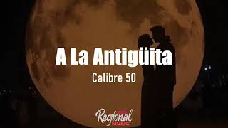 A La Antigüita  Calibre 50 LETRA [upl. by Ayyidas]