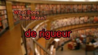 What does de rigueur mean [upl. by Boylan32]