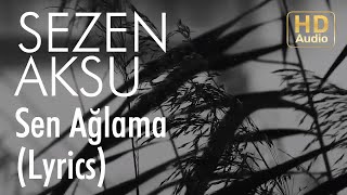 Sezen Aksu  Sen Ağlama Lyrics I Şarkı Sözleri [upl. by Hadeis]