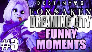 FUNNY DREAMING CITY HIGHLIGHTS FUNNIEST  Funny Destiny 2 Forsaken Gameplay Part 3 [upl. by Haet]