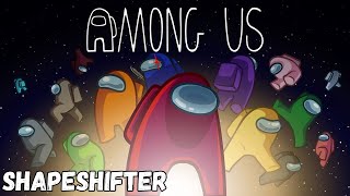 Among Us  SHAPESHIFTER [upl. by Hutt]