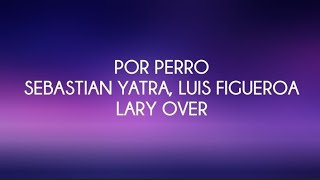 Sebastian Yatra Luis Figueroa Lary Over  Por Perro  LetraLyrics [upl. by Yenaj]