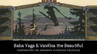 Baba Yaga amp Vasilisa the Beautiful Confronting the Unknown in Russian Folktales [upl. by Stromberg]