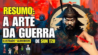 Resumo do Livro A ARTE DA GUERRA  Sun Tzu  Audiobook e Ilustrado  Completo [upl. by Suertemed294]