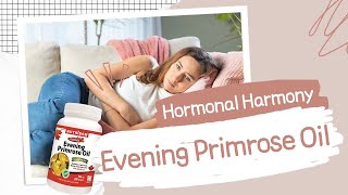 Evening Primrose Oil Hormonal Harmony Evening Primrose Oils Impact [upl. by Vidda189]