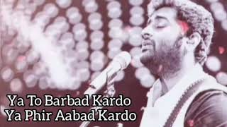 Ya To Barbad Kardo Ya Phir Aabaad Kardo  Arijit Singh New Song  KB Brohi [upl. by Aihk]