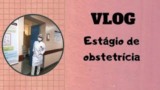 VLOG ESTÁGIO DE OBSTETRÍCIA enfermagem [upl. by Bernard]