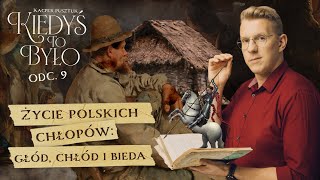 Głód chłód bieda tak wyglądało niegdyś życie polskich chłopów  HISTORIA  KIEDYŚ TO BYŁO 9 [upl. by Leal679]