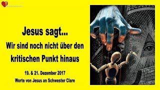 Wir sind noch nicht über den kritischen Punkt hinaus ❤️ Liebesbrief von Jesus vom 19amp21 Dez 2017 [upl. by Clive]