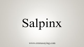 How To Say Salpinx [upl. by Row186]