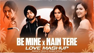 Be Mine X Nain Tere Mashup  Mahesh Suthar Mashup  Shubh X One Love X Her Etc [upl. by Kip]