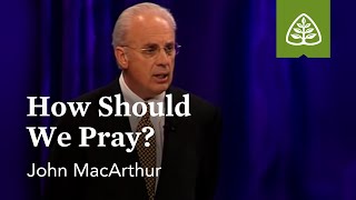 John MacArthur How Should We Pray [upl. by Ettesoj]