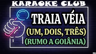 TRAIA VÉIA  UM DOIS TRÊSRUMO A GOIÂNIA  KARAOKÊ [upl. by Ydniw776]