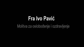 Fra Ivo Pavić Molitva za oslobođenje i ozdravljenje 2 [upl. by Danas]