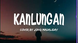 Jong Madaliday  Kanlungan Lyrics [upl. by Alahc584]