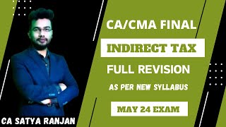 CACMA Final Indirect Tax Full Revision Marathon  New Syllabus  May 24  CA Satya Ranjan [upl. by Zischke]