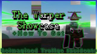 The Warper Showcase  Obtainment Method  Reimagined Trollge Incidents Roblox [upl. by Donoho]