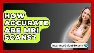 How Accurate Are MRI Scans  InsuranceGuide360com [upl. by Nue432]