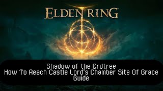 Elden Ring  Shadow of the Erdtree  How To Reach Castle Lords Chamber Site Of Grace  Guide [upl. by Bein]