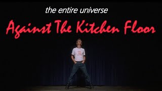 the entire universe against the kitchen floor [upl. by Winola660]