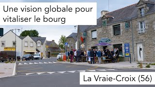 La Vraie Croix 56  une vision globale pour vitaliser le bourg [upl. by Nwahsad]