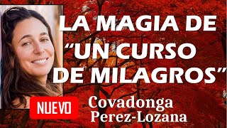 🌟 LA MAGIA DE UN CURSO DE MILAGROS 🌟 Covadonga PérezLozana [upl. by Letnwahs]