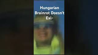 Hungarian Brainrot [upl. by Odnanreh]