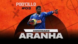 ARANHA EXGOLEIRO  PODCILLO 03 [upl. by Edelsten898]