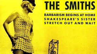 THE SMITHS 🎵 Barbarism Begins At Home 🎵 Shakespeares Sister 🎵 Stretch Out And Wait • FULL SINGLE [upl. by Kahn]