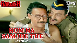 Hum Na Samjhe The  Lyrical  Gardish  S P Balasubrahmanyam  Jackie Shroff  90s Hits [upl. by Horner]