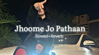 Jhoome Jo Pathaan Slowed Reverb [upl. by Sukramal466]